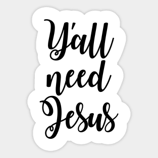 Y'all Need Jesus Sticker